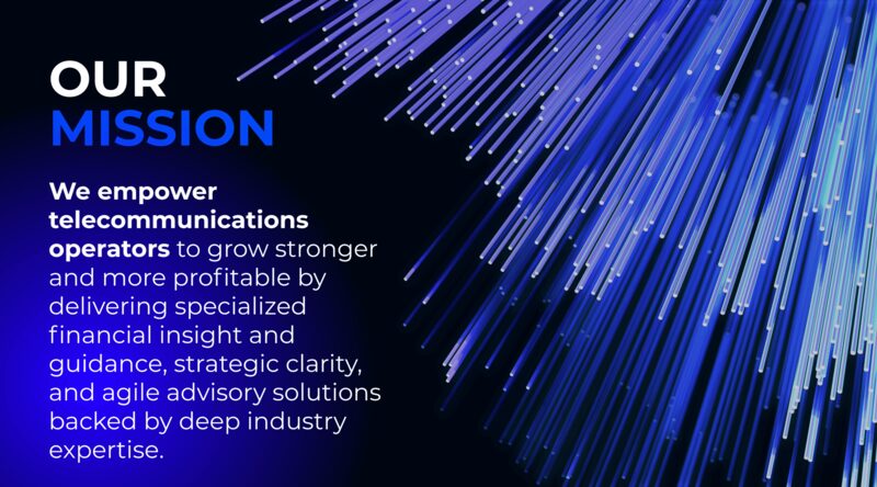 Our Mission — We empower telecommunications operators to grow stronger and more profitable through specialized financial insight.